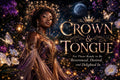 Crown & Tongue | For those who are done translating their worth into languages people pretend not to understand.