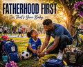 Fatherhood First: Please Remember You Have A Child | AKA Sir, That's Your Baby.